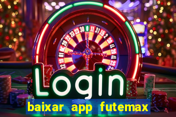 baixar app futemax futebol ao vivo